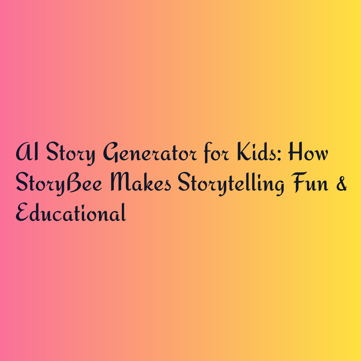 AI Story Generator for Kids: How StoryBee Makes Storytelling Fun & Educational