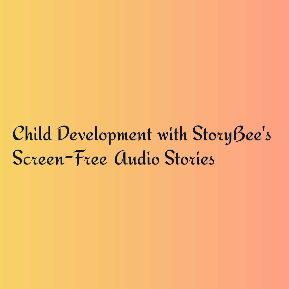 Child Development with StoryBee's Screen-Free Audio Stories