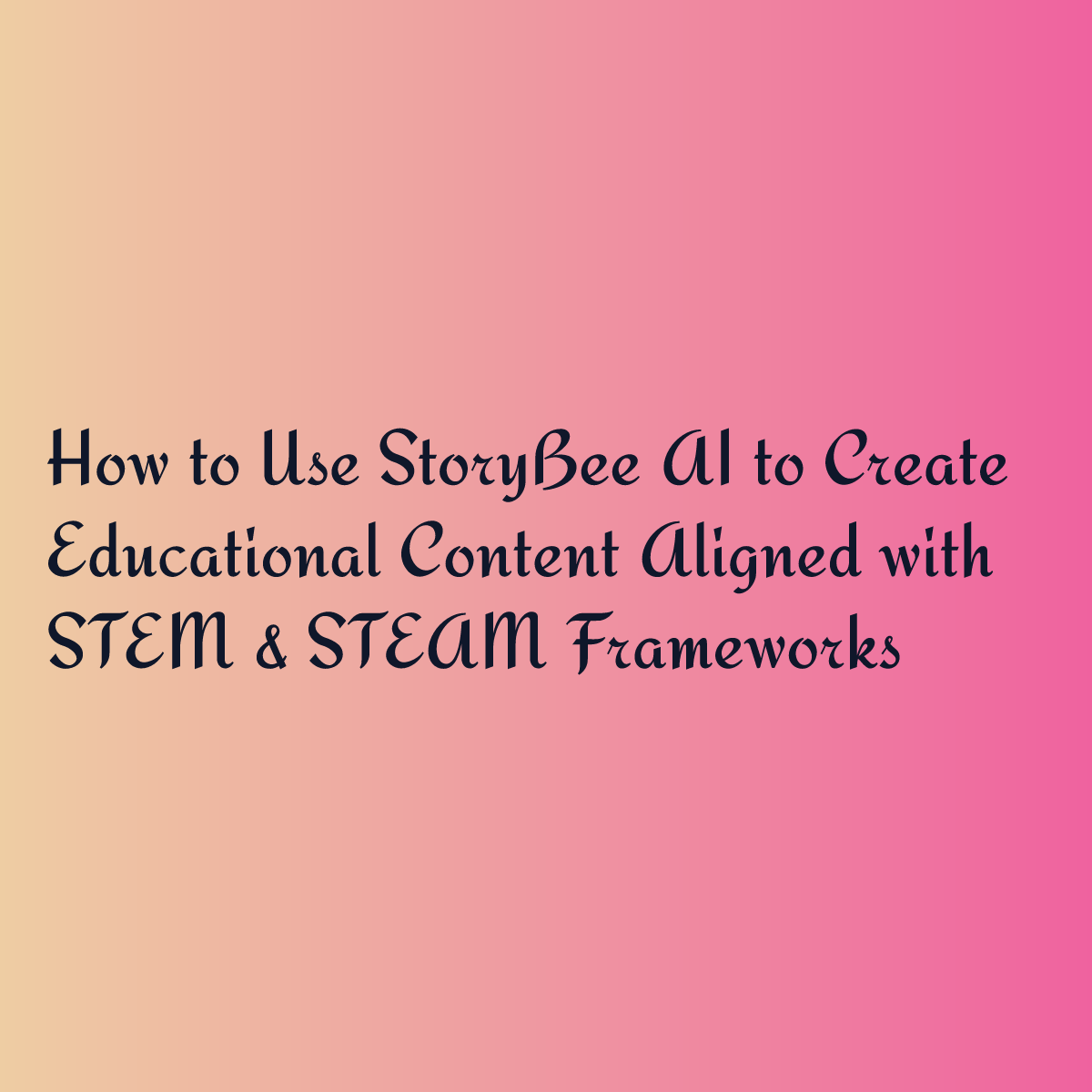 How to Use StoryBee AI to Create Educational Content Aligned with STEM & STEAM Frameworks